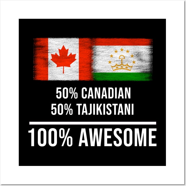 50% Canadian 50% Tajikistani 100% Awesome - Gift for Tajikistani Heritage From Tajikistan Wall Art by Country Flags